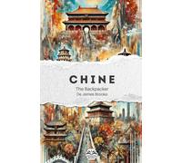 The Backpacker Chine - Guide de voyage narratif: Récit court et immersif | Complète vos guides pratiques | Shanghai, Pékin, Xi’an, Chengdu, Guilin, Hong Kong et plus encore