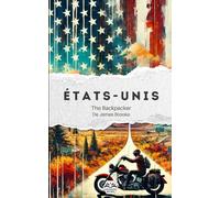 The Backpacker États-Unis - Guide de voyage narratif: Récit court et immersif | Complète vos guides pratiques | Route 66, Chicago, Grand Canyon, Californie et plus encore