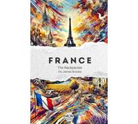The Backpacker France - Guide de voyage narratif: Récit court et immersif | Complète vos guides pratiques | Paris, Normandie, Bretagne, Provence, Alpes, Bourgogne, Alsace et plus encore