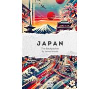 The Backpacker Japan - Narrative Travel Guide: Short and immersive travel story | Complements your practical guides | Tokyo, Kyoto, Hiroshima, Osaka, Kanazawa and more