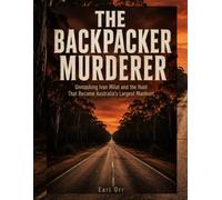 The Backpacker Murderer: Unmasking Ivan Milat and the Hunt That Became Australia's Largest Manhunt