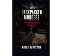 The Backpacker Murders: Ivan Milat, the Belanglo Forest Killings, and the Hunt That Shocked Australia