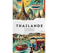 The Backpacker Thaïlande - Guide de voyage narratif: Récit court et immersif | Complète vos guides pratiques | Bangkok, Ayutthaya, Chiang Mai, Koh Phangan, Koh Tao et plus encore