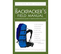 The Backpackers Field Manual Revised and Updated A Comprehensive Guide to Mastering Backcountry Skills by Rick Curtis Rick Curtis (Auteur)