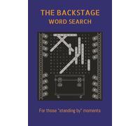 THE BACKSTAGE WORD SEARCH: For those "standing by" moments: The Backstage Word Search | 6x9 Inches, 110 pages | 55 Puzzles | Solutions Included