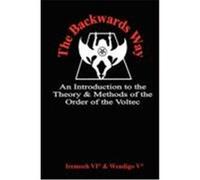 The Backwards Way: An Introduction to the Theory and Methods of the Order of the Voltec Iremoch &. Wendigo, &. Wendigo (Auteur)