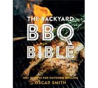 The Backyard BBQ Bible by Oscar Smith Oscar Smith (Auteur)