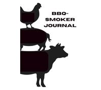The Backyard BBQ & Smoker Logbook: A Complete Log for Grilling, Smoking, Wood Choices & Flavor Notes