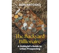 The Backyard Billionaire: A Hobbyist's Guide to Urban Prospecting