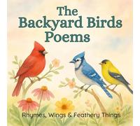 The Backyard Birds Poems: Rhymes, Wings & Feathery Things, 25 sweet poems about your favorite feathered friends.