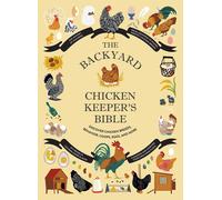 The Backyard Chicken Keeper's Bible