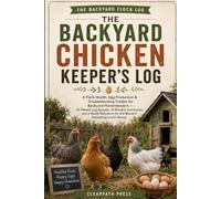 The Backyard Chicken Keeper's Log: A Flock Health, Egg Production & Troubleshooting Tracker for Backyard Homesteaders - 52 Weekly Log Spreads, 12 ... for the Moment Something Looks Wrong