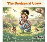 The Backyard Crew: Discover the Animals, Insects, and Ecosystems Living Right Outside Your Door: A Fun Nature Book for Kids Ages 4-11