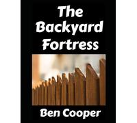 The Backyard Fortress: Turning The Back and Front Yards For Your Home Into A Viable Defense For SHTF (and Without Freaking Out Your Neighbors!)