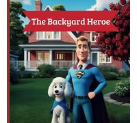 The Backyard Heroe: "A Small Hero’s Big Lesson in Kindness"
