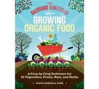 The Backyard Homestead Guide to Growing Organic Food by Tanya Denckla Cobb Tanya Denckla Cobb (Auteur)