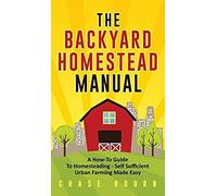 The Backyard Homestead Manual