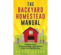 The Backyard Homestead Manual