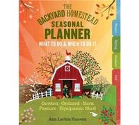 The Backyard Homestead Seasonal Planner by Ann Larkin Hansen Ann Larkin Hansen (Auteur)