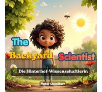 The Backyard Scientist - Der Hinterhof-Wissenschaftler: Die Natur entdecken, eine Frage nach der anderen