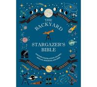 The Backyard Stargazer's Bible
