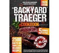 The Backyard Traeger Cookbook: Your All-in-One Cookbook to Go from Weekend Griller to Backyard Legend - Packed with Simple and Delicious Recipes for Unforgettable Gatherings. Grill Like a Pro.