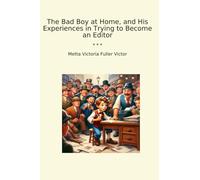 The Bad Boy at Home, and His Experiences in Trying to Become an Editor