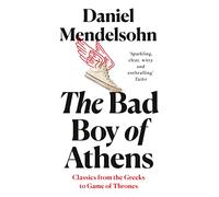 The Bad Boy of Athens: Classics from the Greeks to Game of Thrones