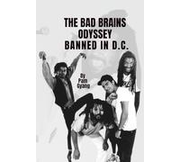 THE BAD BRAINS ODYSSEY: BANNED IN D.C.