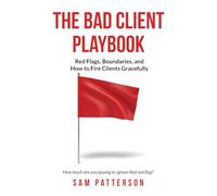 The Bad Client Playbook: Red Flags, Boundaries, and How To Fire Clients Gracefully