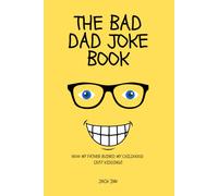 The Bad Dad Joke Book: How My Father Ruined My Childhood (Just Kidding!)