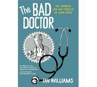 The Bad Doctor: The Troubled Life and Times of Dr. Iwan James