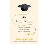 Bad Education: Why Our Universities Are Broken and How We Can Fix Them