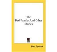 The Bad Family and Other Stories Fenwick, Mrs (Auteur)