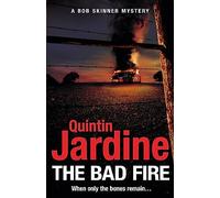 The Bad Fire (Bob Skinner series, Book 31): A shocking murder case brings danger too close to home for ex-cop Bob Skinner in this gripping Scottish crime thriller