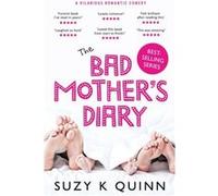 The Bad Mothers Diary by Suzy K Quinn Suzy K Quinn (Auteur)