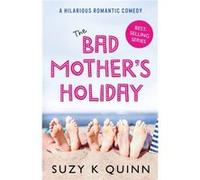 The Bad Mothers Holiday by Suzy K Quinn Suzy K Quinn (Auteur)
