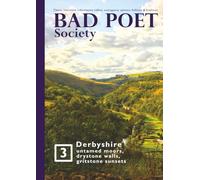 The Bad Poet Society Magazine: Issue 3 Derbyshire: Untamed moors, drystone walls, gritstone sunsets
