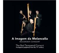 The Bad Tempered Consort : Polyphonies Portugaises du Xviième Siècle. a Imagen Da Melancolia.