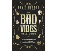 The Bad Vibes Field Guide: A Definitive Handbook for Psychics and the Afflicted