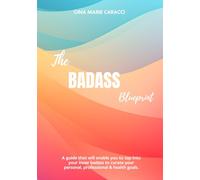 The Badass Blueprint: A guide that will enable you to tap into your inner badass to curate your personal, professional & health goals