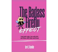 The Badass Firefly: Lead with Light, Live with Grit, and Shine with Style and Grace