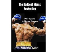 The Baddest Man’s Reckoning: Mike Tyson’s Unfiltered Odyssey
