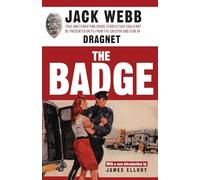 The Badge: True and Terrifying Crime Stories That Could Not Be Presented on TV, from the Creator and Star of Dragnet