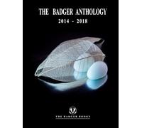 THE BADGER ANTHOLOGY 2014-2018: The first four years of The Badger Quarterly