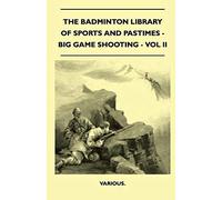 The Badminton Library Of Sports And Pastimes - Big Game Shooting - Vol Ii
