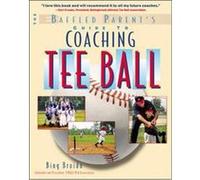 The Baffled Parent's Guide to Coaching Tee Ball, Baffled Parent's Guides Bing Broido (Auteur)