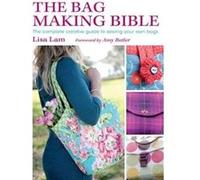 The Bag Making Bible: The Complete Creative Guide to Sewing Your Own Bags [With Pattern(s)] Lam, Lisa (Auteur)