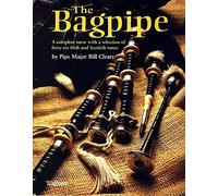 The Bagpipe: A Complete Tutor With a Selection of Fourty-six Irish and Scottish Tunes