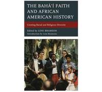 The Bahai Faith and African American History Introduction by Loni Bramson , Contributions by Christopher Buck , Contributions by Gwendolyn Etter Lewis , Contributions by Louis Venters , Contributions 